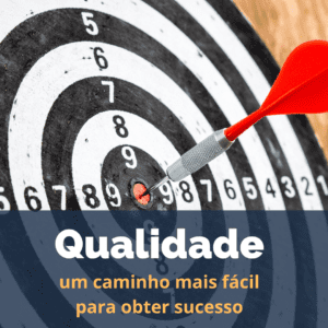 Qualidade: um caminho mais fácil para obter sucesso