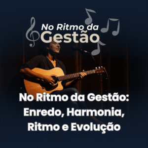 No Ritmo da Gestão: Enredo, Harmonia, Ritmo e Evolução