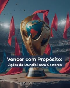 Vencer com Propósito: Lições do Mundial para Gestores