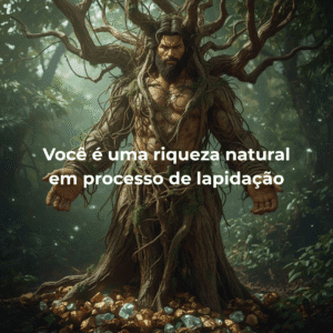 Você é uma riqueza natural em processo de lapidação