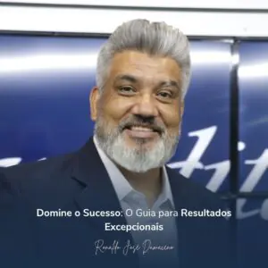 Domine o Sucesso: O Guia para Resultados Excepcionais