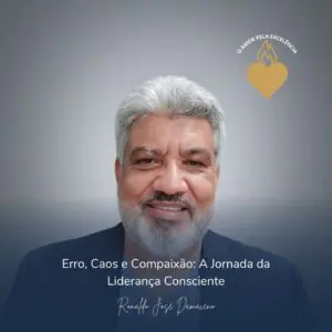 Erro, Caos e Compaixão: A Jornada da Liderança Consciente